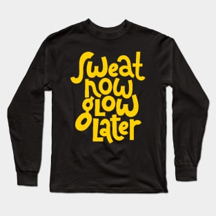 Sweat Now, Glow Later - Gym Workout Fitness Motivation Quote (Yellow) Long Sleeve T-Shirt